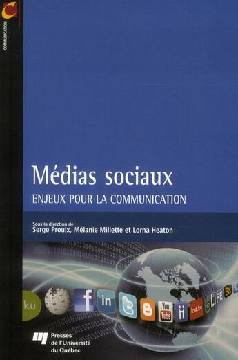 Couverture du livre « Médias sociaux ; enjeux pour la communication » de Serge Proulx et Melanie Millette et Lorna Heaton aux éditions Pu De Quebec