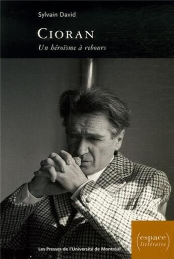 Couverture du livre « Cioran - un heroisme a rebours » de David Sylvain aux éditions Pu De Montreal