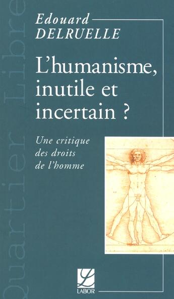 Couverture du livre « L'humanisme, inutile et incertain ? ; une critique des droits de l'homme » de Edouard Delruelle aux éditions Labor Sciences Humaines