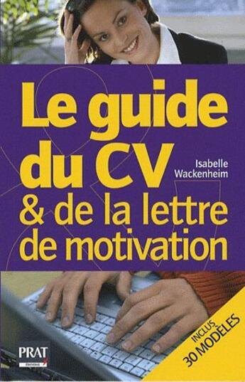 Couverture du livre « Le guide du CV et de la lettre de motivation (édition 2009) » de Wackenheim I aux éditions Prat