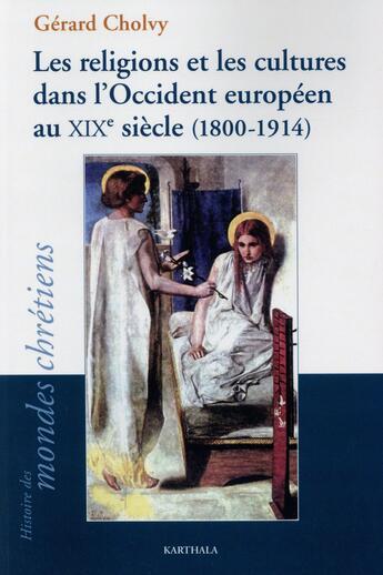 Couverture du livre « Les religions et les cultures dans l'occident europeen au xixe siecle, 1800-1914 » de Gerard Cholvy aux éditions Karthala