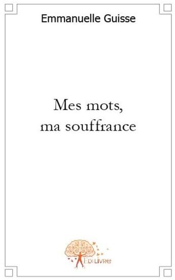 Couverture du livre « Mes mots, ma souffrance » de Emmanuelle Guisse aux éditions Edilivre