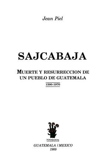 Couverture du livre « Sajcabajá, muerte y resurrección de un pueblo de Guatemala » de Piel/Jean aux éditions Epagine