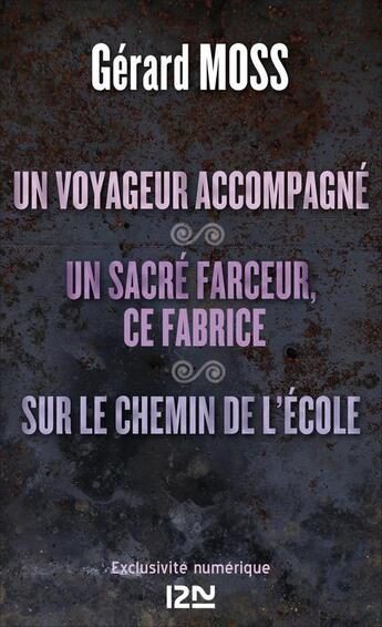 Couverture du livre « Un voyageur accompagné ; un sacré farceur, ce Fabrice ; sur le chemin de l'école » de Gerard Moss aux éditions 12-21