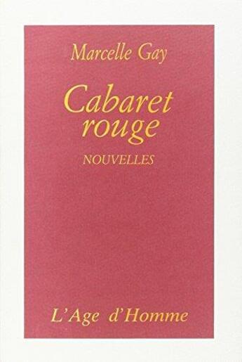 Couverture du livre « Cabaret rouge : nouvelles » de Gay Marcelle aux éditions L'age D'homme