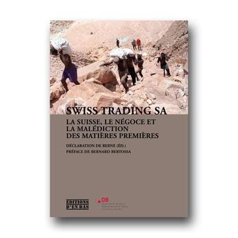 Couverture du livre « Swiss trading SA : la Suisse, le négoce et la malédiction des matières premières » de Bernard Bertossa aux éditions D'en Bas