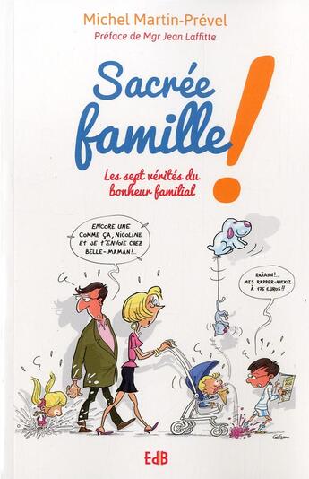 Couverture du livre « Sacrée famille ! les sept vérités du bonheur familial » de Michel Martin-Prevel aux éditions Des Beatitudes