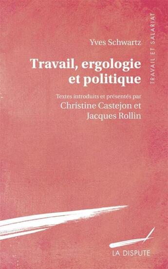 Couverture du livre « Travail, ergologie et politique » de Yves Schwartz aux éditions Dispute