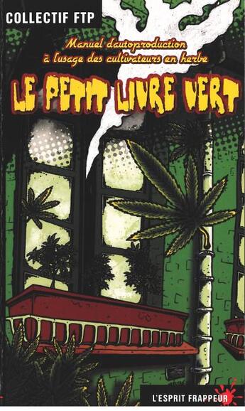 Couverture du livre « Le petit livre vert ; manuel d'autoproduction à l'usage des cultivateurs en herbe » de Collectif Ftp aux éditions L'esprit Frappeur