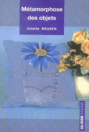 Couverture du livre « Metamorphose des objets » de Colette Rouden aux éditions Ulisse