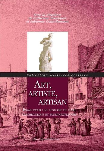 Couverture du livre « Art, artiste, artisan » de Catherine Breniquet et Fabienne Cola-Rannou aux éditions Presses Universitaires Blaise Pascal