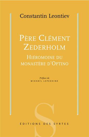 Couverture du livre « Père Clément Zederholm, hiéromoine du monastère d'Optino » de Konstantin Leontiev aux éditions Syrtes