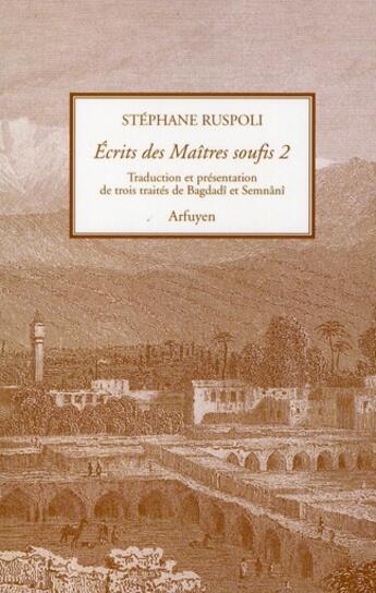 Couverture du livre « Ecrits des maitres soufis - volume 2 - trois traites de bagdadi et semnani » de Bagdadi/Semnani aux éditions Arfuyen