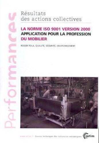 Couverture du livre « La Norme Iso 9001 Version 2000 Application Pour La Profession Du Mobilier Performances Resultats Des » de Tola aux éditions Cetim