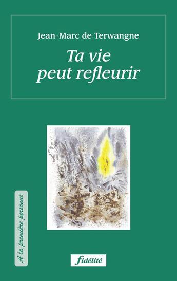 Couverture du livre « Ta vie peut refleurir » de Terwangne Jm De aux éditions Fidelite