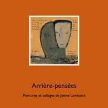 Couverture du livre « Arrières-pensées ; peintures et collages » de Janine Lambotte aux éditions Safran Bruxelles