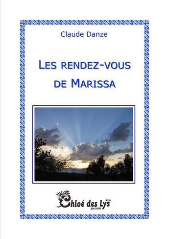 Couverture du livre « Les rendez-vous de Marissa » de Claude Danze aux éditions Chloe Des Lys