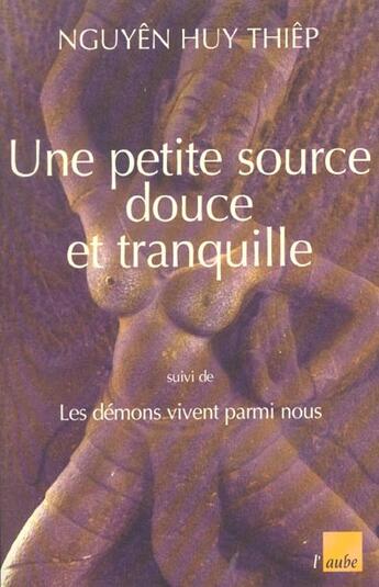 Couverture du livre « Une si jolie petite source ; les demons vivent parmi nous » de Huy Thiep Nguyen aux éditions Editions De L'aube