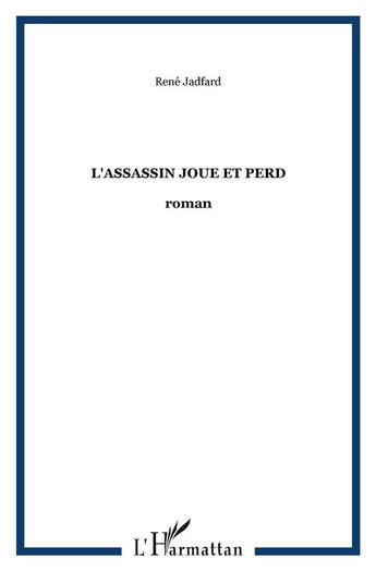 Couverture du livre « L'assassin joue et perd » de Jadfard Rene aux éditions L'harmattan