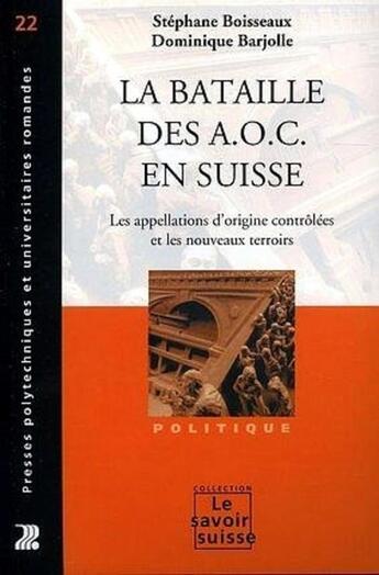 Couverture du livre « La bataille des A.O.C. en Suisse : Les appellations d'origine contrôlées et les nouveaux terroirs » de Boisseaux/Barjolle aux éditions Ppur