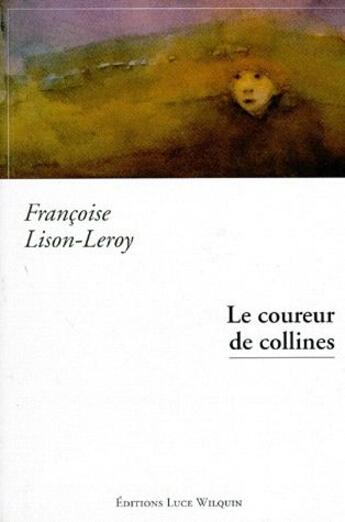 Couverture du livre « Le coureur de collines » de Francoise Lison-Leroy aux éditions Luce Wilquin