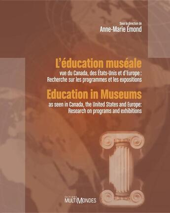 Couverture du livre « L'éducation muséale vue du Canada, des États-Unis et d'Europe ; recherche sur les programmes et les expositions » de Anne-Marie Emond aux éditions Editions Multimondes