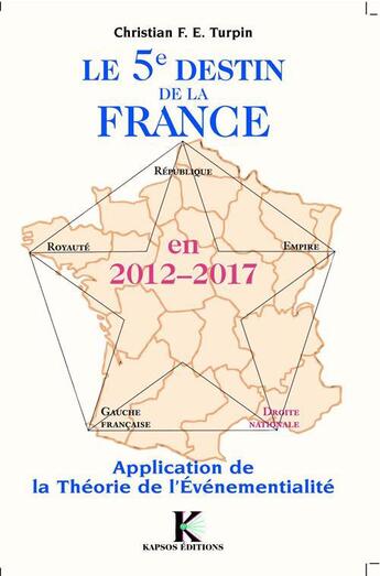 Couverture du livre « Le 5ème destin de la France en 2012-2017 ; application de la théorie de l'événementialité » de Christian Turpin aux éditions Kapsos