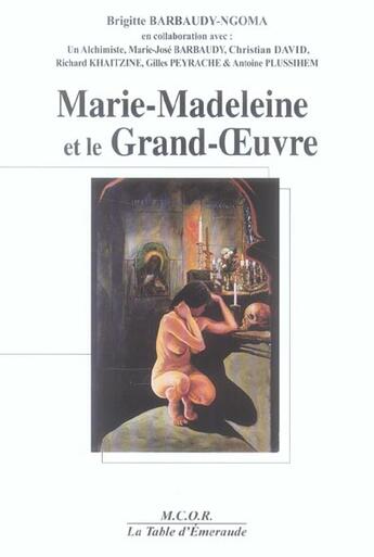 Couverture du livre « Marie-Madeleine Et Le Grand-Oeuvre » de Brigitte Barbaudy-Ngoma aux éditions Table D'emeraude
