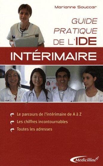 Couverture du livre « Guide pratique de l'IDE intérimaire ; le parcours de l'intérimaire de A à Z, les chiffres incontournables, toutes les adresses » de Marianne Souccar aux éditions Medicilline