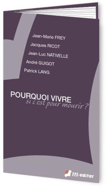 Couverture du livre « Pourquoi vivre si c'est pour mourir ? » de Frey Jean-Marie/Guig aux éditions M-editer