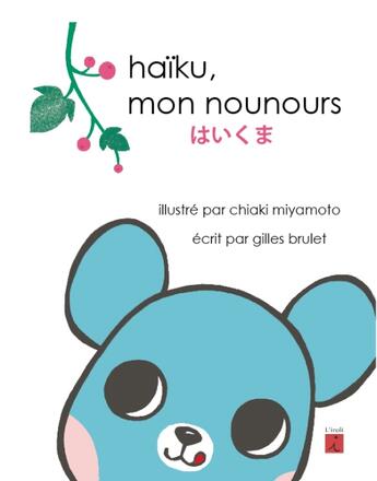 Couverture du livre « Haïku, mon nounours » de Chiaki Miyamoto et Gilles Brulet aux éditions L'iroli