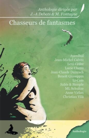 Couverture du livre « Chasseurs de fantasmes » de Ayerdhal et Jean-Michel Calvez et Jean-Claude Dunyach et J.-A. Debats et M. Fontayne et Leni Cedre et Lucie Chenu aux éditions Griffe D'encre