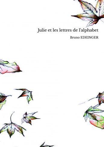 Couverture du livre « Julie et les lettres de l'alphabet » de Bruno Edeinger aux éditions Thebookedition.com