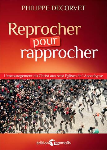 Couverture du livre « Reprocher pour rapprocher : L'encouragement du Christ aux sept Églises de l'Apocalypse » de Philippe Decorvet aux éditions Emmaus