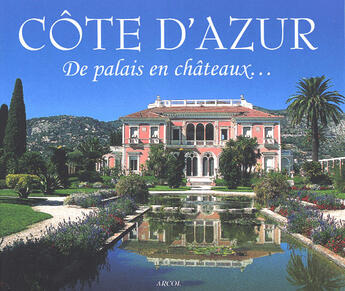 Couverture du livre « Côte d'azur ; de palais en châteaux » de Laurence Brucelle et Armel Brucelle aux éditions Arcol