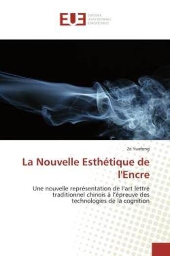 Couverture du livre « La Nouvelle esthetique de l'encre : Une nouvelle representation de l'art lettre traditionnel chinois A l'epreuve des technologies » de Ze Yuefeng aux éditions Editions Universitaires Europeennes