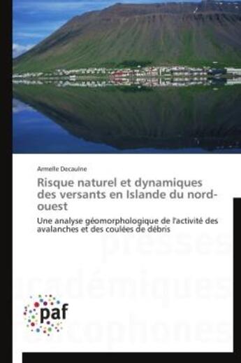 Couverture du livre « Risque naturel et dynamiques des versants en Islande du nord-ouest » de Decaulne Armelle aux éditions Presses Academiques Francophones