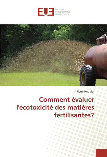 Couverture du livre « Comment évaluer l'écotoxicité des matières fertilisantes ? » de Pierre Huguier aux éditions Editions Universitaires Europeennes