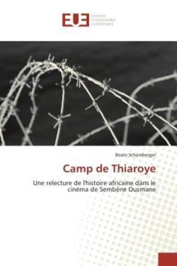 Couverture du livre « Camp de thiaroye - une relecture de l'histoire africaine dans le cinema de sembene ousmane » de Schamberger Beate aux éditions Editions Universitaires Europeennes