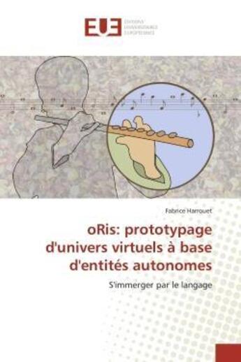 Couverture du livre « Oris: prototypage d'univers virtuels a base d'entites autonomes - s'immerger par le langage » de Harrouet Fabrice aux éditions Editions Universitaires Europeennes