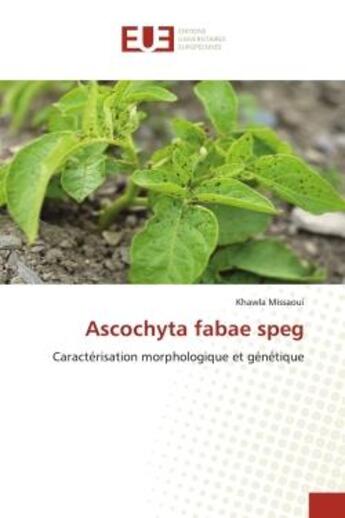 Couverture du livre « Ascochyta fabae speg - caracterisation morphologique et genetique » de Missaoui Khawla aux éditions Editions Universitaires Europeennes