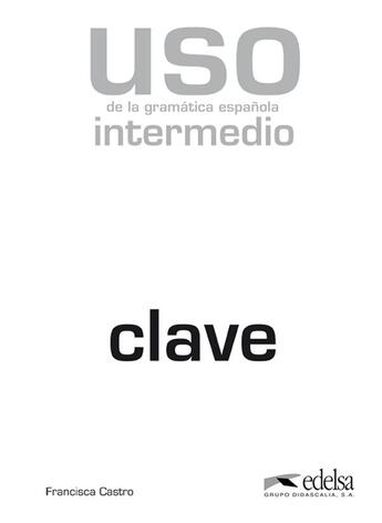 Couverture du livre « Uso de la gramática espanola intermedio ; clave » de Francisca Castro et Collectif aux éditions Didier