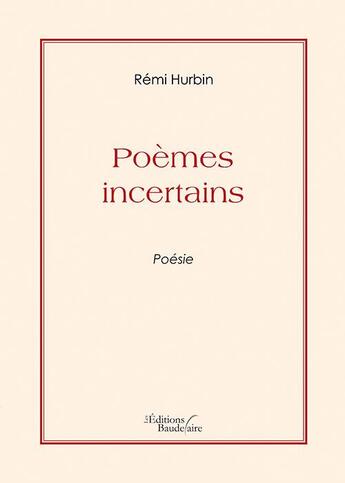 Couverture du livre « Poèmes incertains » de Remi Hurbin aux éditions Baudelaire