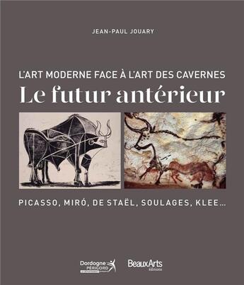 Couverture du livre « Le futur antérieur ; l'art moderne face à l'art des cavernes: Picasso, Miró, de Staël, Soulages, Klee... » de  aux éditions Beaux Arts Editions