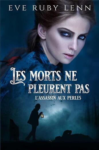 Couverture du livre « Les morts ne pleurent pas ; l'assassin aux perles » de Eve Ruby Lenn aux éditions Librinova