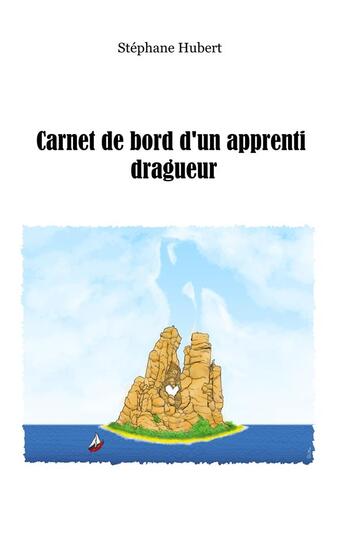 Couverture du livre « Carnet de bord d'un apprenti dragueur » de Stephane Hubert aux éditions Bookelis