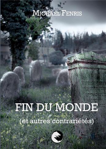 Couverture du livre « Fin du monde (et autres contrariétés) » de Michael Fenris aux éditions Bookelis