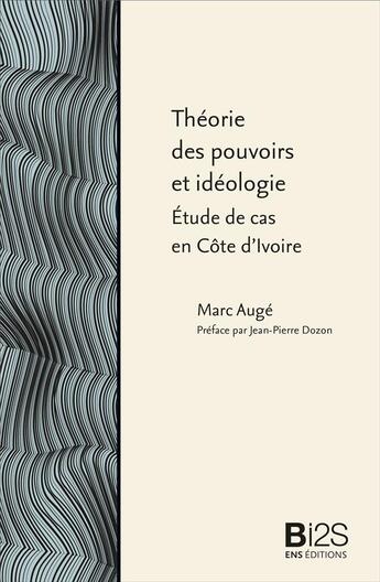 Couverture du livre « Théorie des pouvoirs et idéologie : étude de cas en Côte d'Ivoire » de Marc Auge aux éditions Ens Lyon