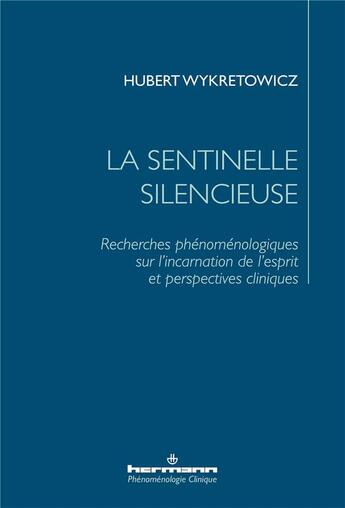 Couverture du livre « La sentinelle silencieuse : recherches phénoménologiques sur l'incarnation de l'esprit et perspectives cliniques » de Hubert Wykretowicz aux éditions Hermann