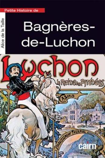 Couverture du livre « Petite histoire de Bagnères-de-Luchon » de Alice De La Taille aux éditions Cairn